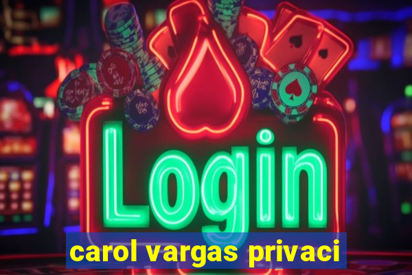 carol vargas privaci